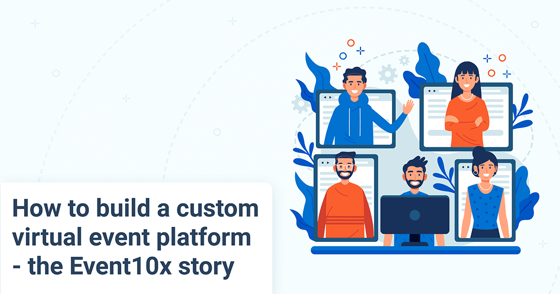 How to Build a Custom Virtual Event Platform — the Event10x story