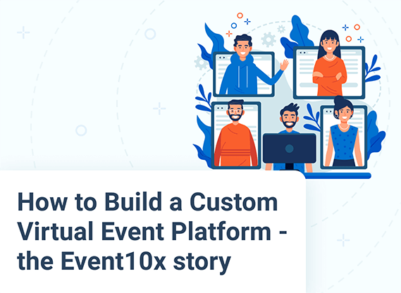 How to Build a Custom Virtual Event Platform — the Event10x story