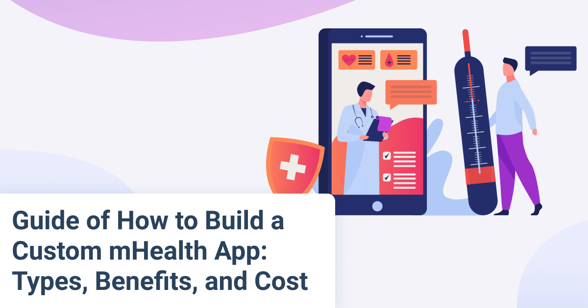 Guide of How to Вuild a Custom mHealth App: Types, Benefits, and Cost