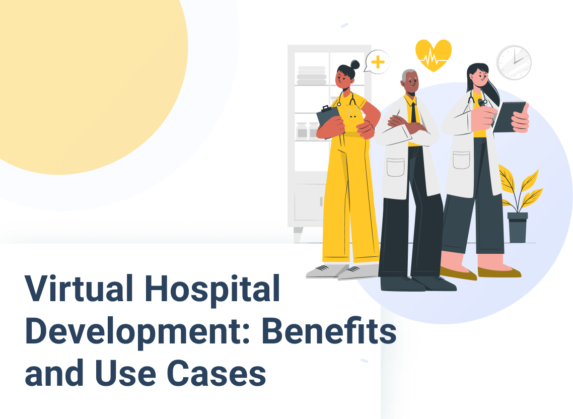 Virtual Hospital Development: Benefits and Use Cases