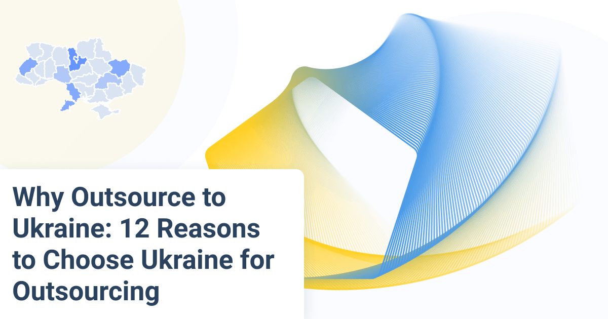 12 Reasons to Choose Ukraine for Software Development Outsourcing