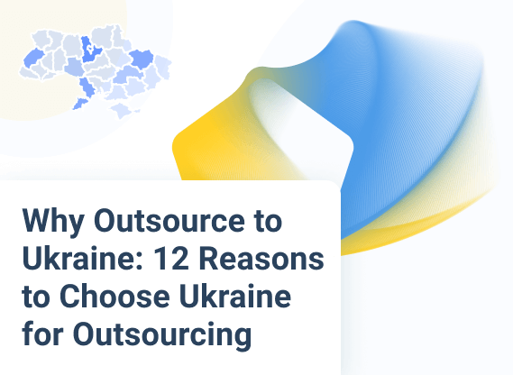 12 Reasons to Choose Ukraine for Software Outsourcing