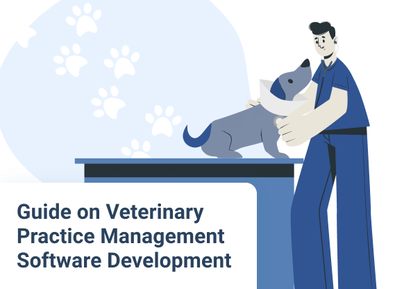 Guide on Veterinary Practice Management Software Development