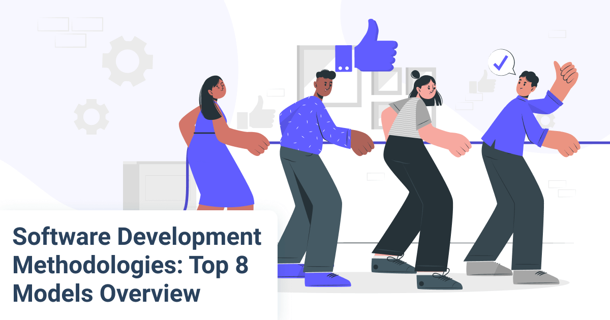 Software Development Methodologies: Top 8 SDLC Models Overview