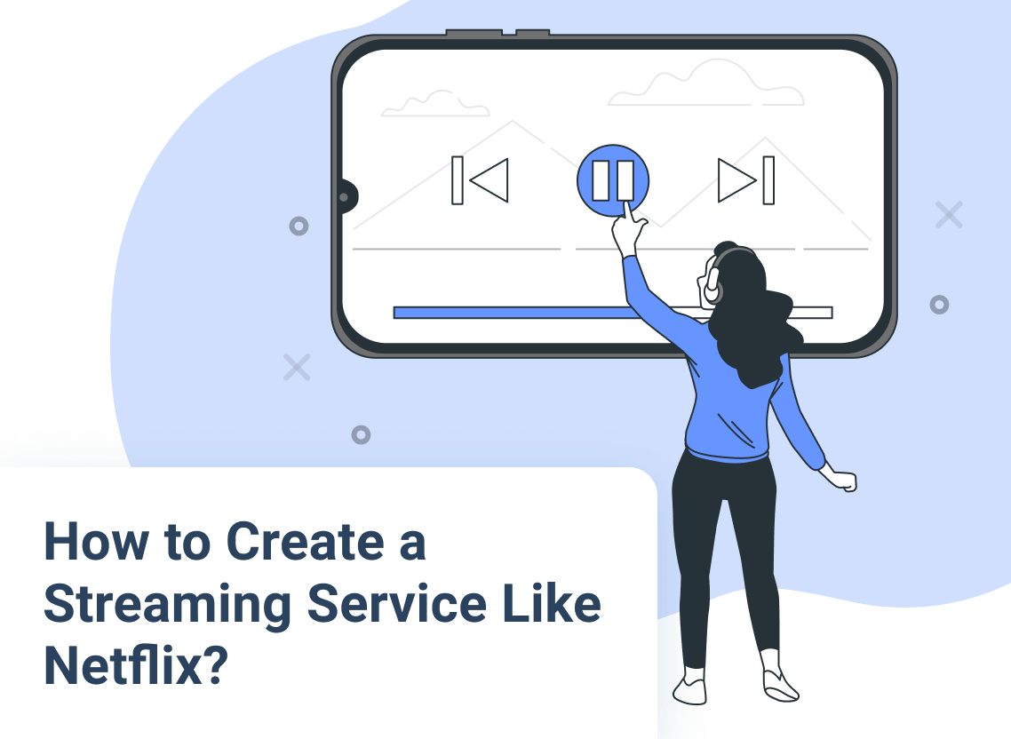 How to Create a Streaming Service Like Netflix?